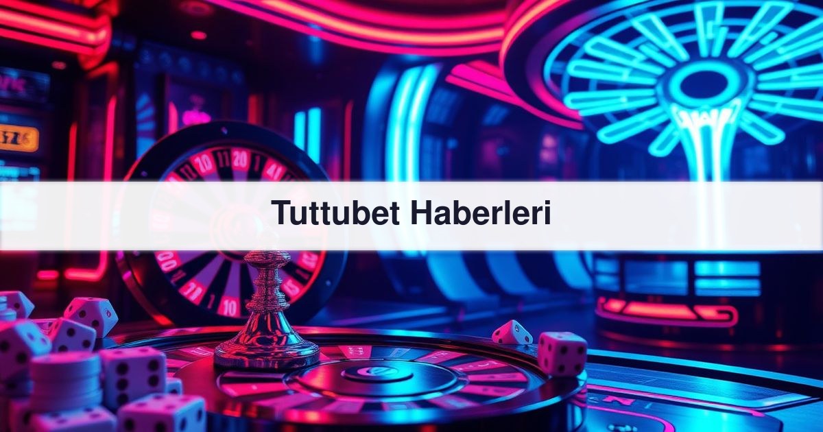 Tuttubet Haberleri